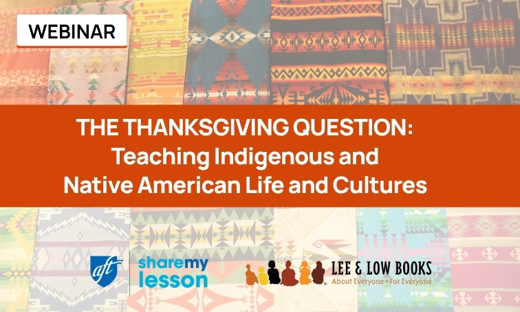 The Thanksgiving Question: Teaching Indigenous and Native American Life and Cultures This Month and All Year Round